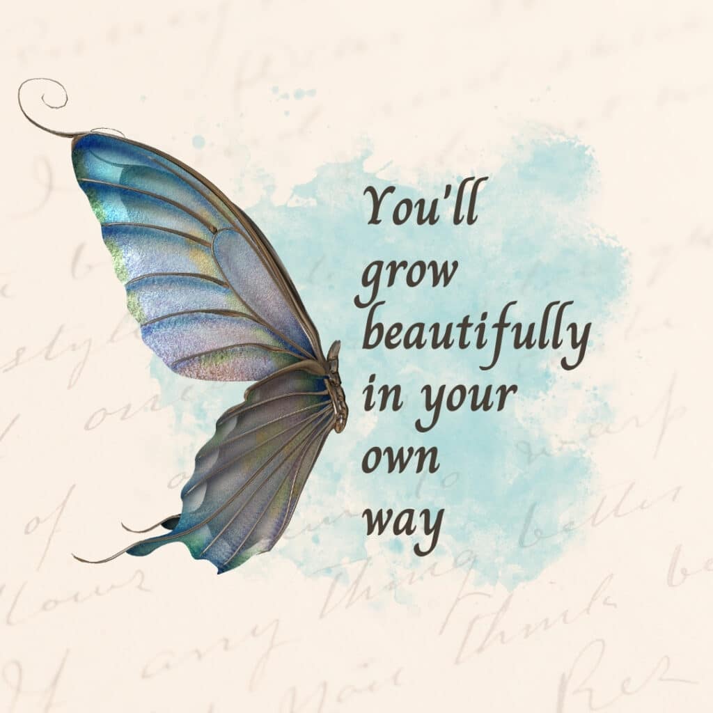 A watercolor illustration of a butterfly with the inspirational quote "you'll grow beautifully in your own way" written in cursive.